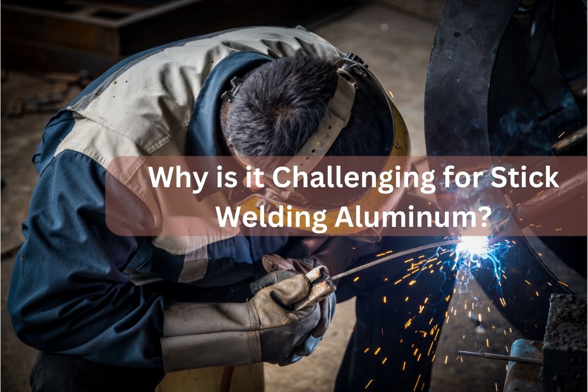 Why is it Challenging for Stick Welding Aluminum