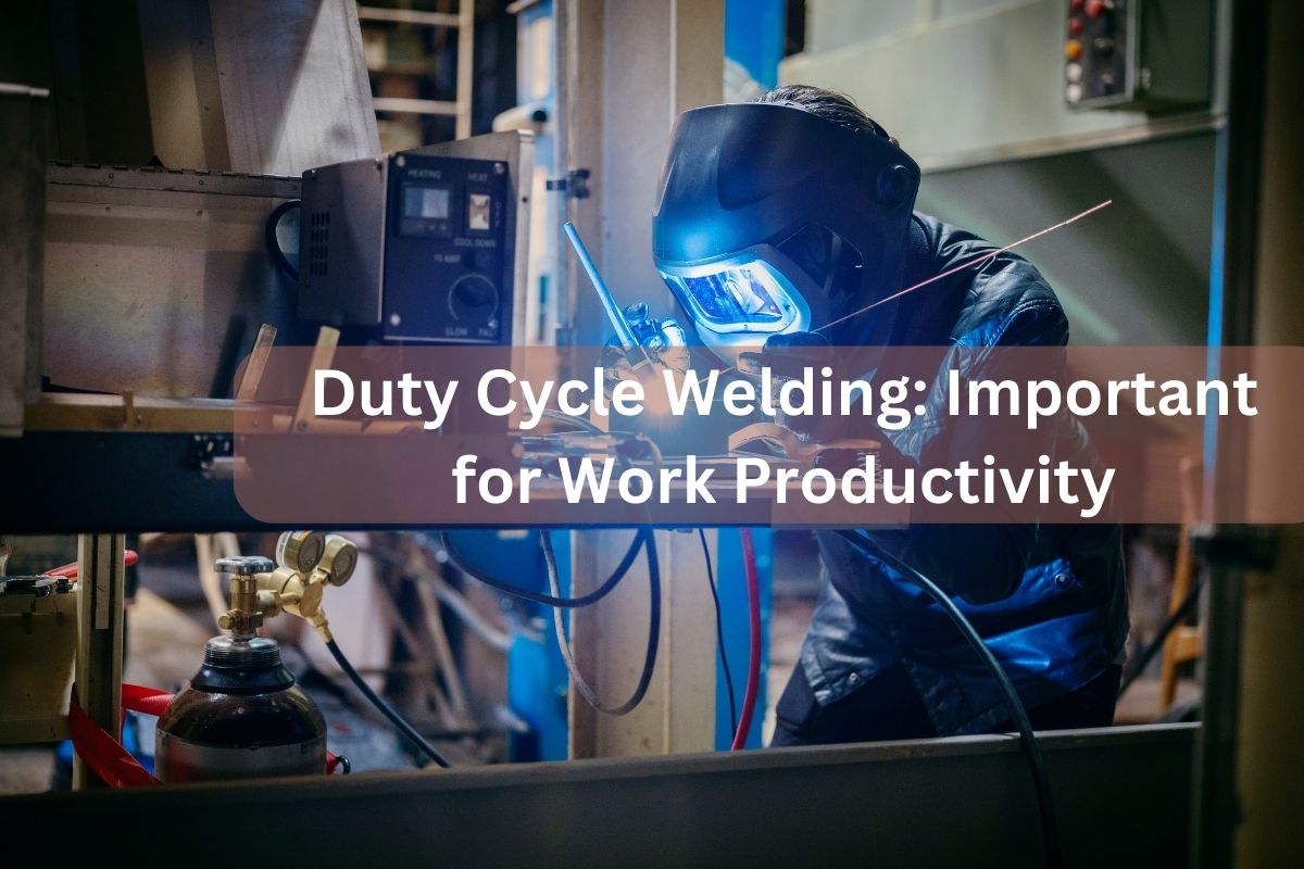 Duty Cycle Welding- Important for Work Productivity