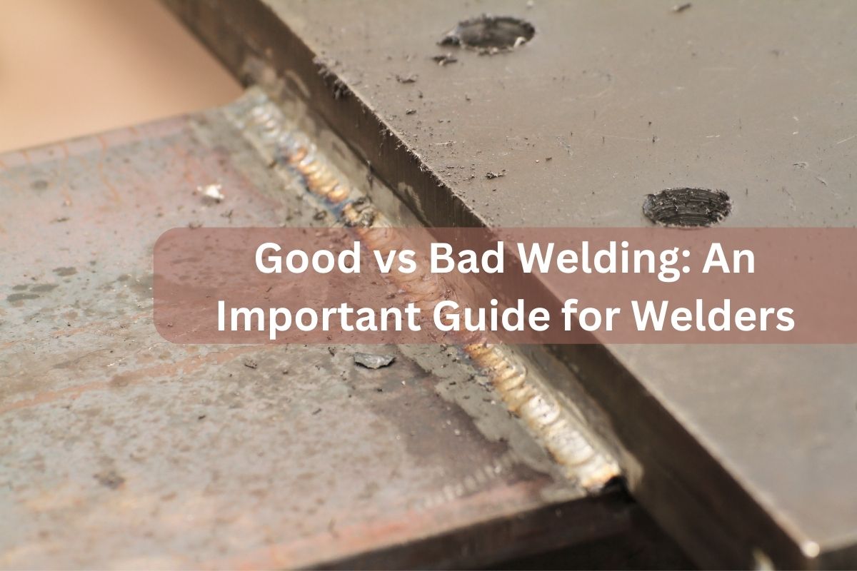 Good vs Bad Welding: An Important Guide for Welders