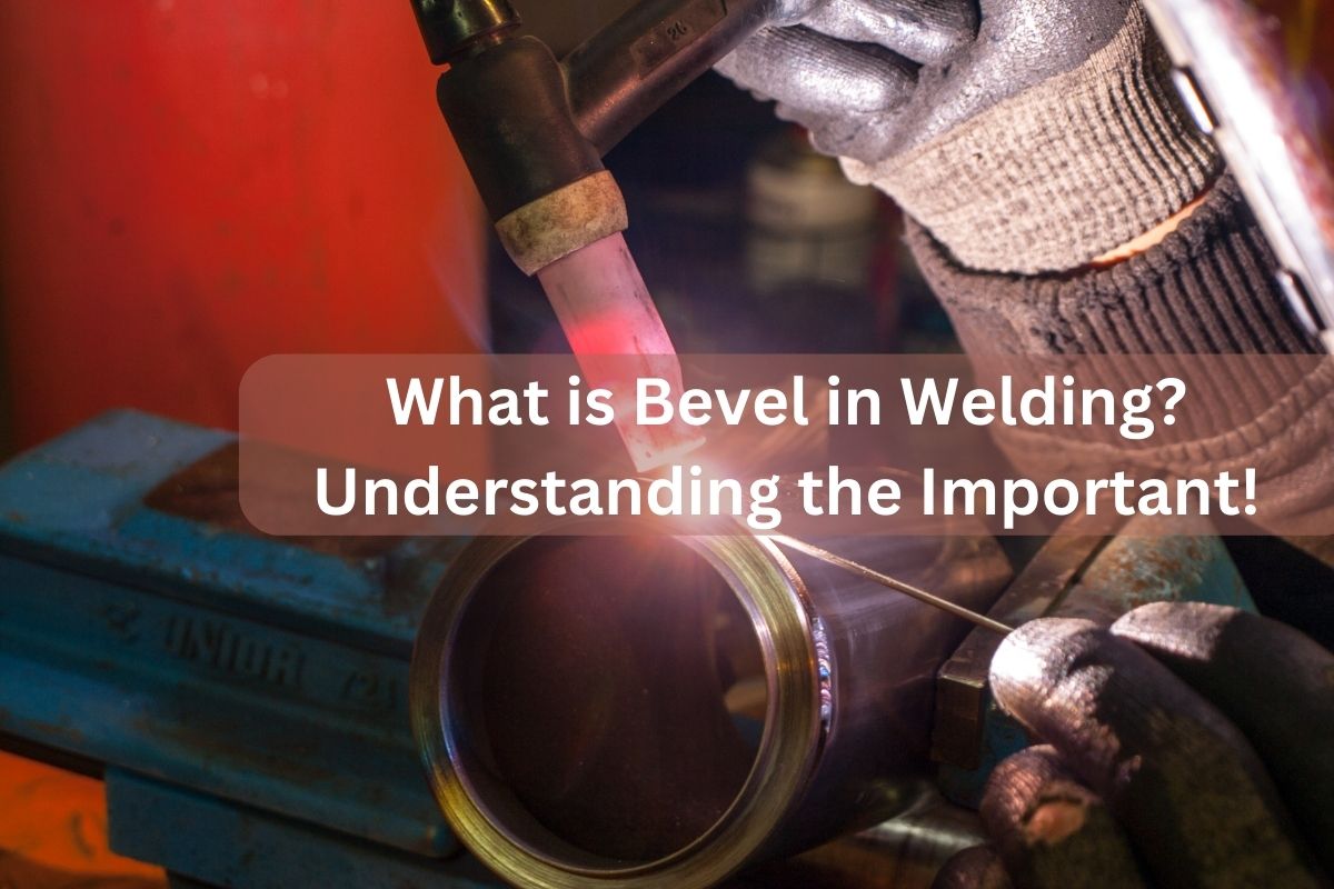 What is Bevel in Welding? Understanding the Important!