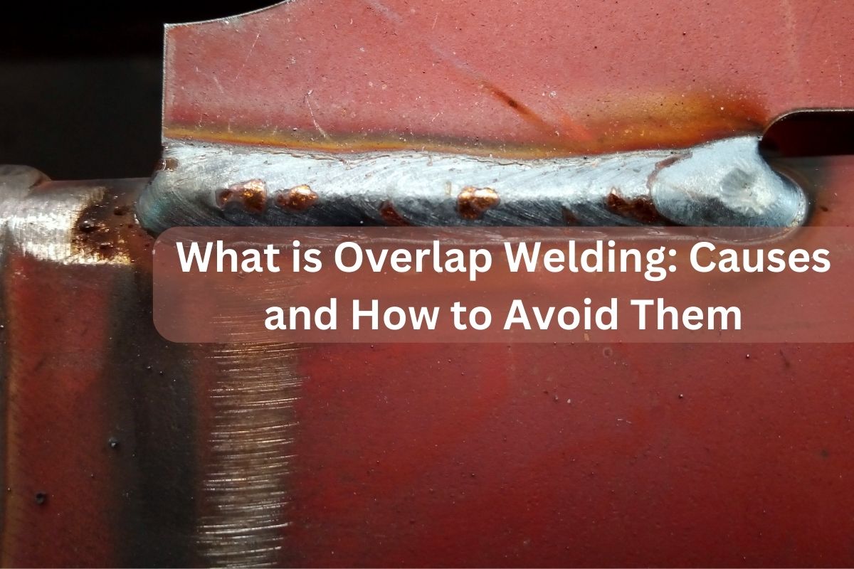 What is Overlap Welding Causes and How to Avoid Them