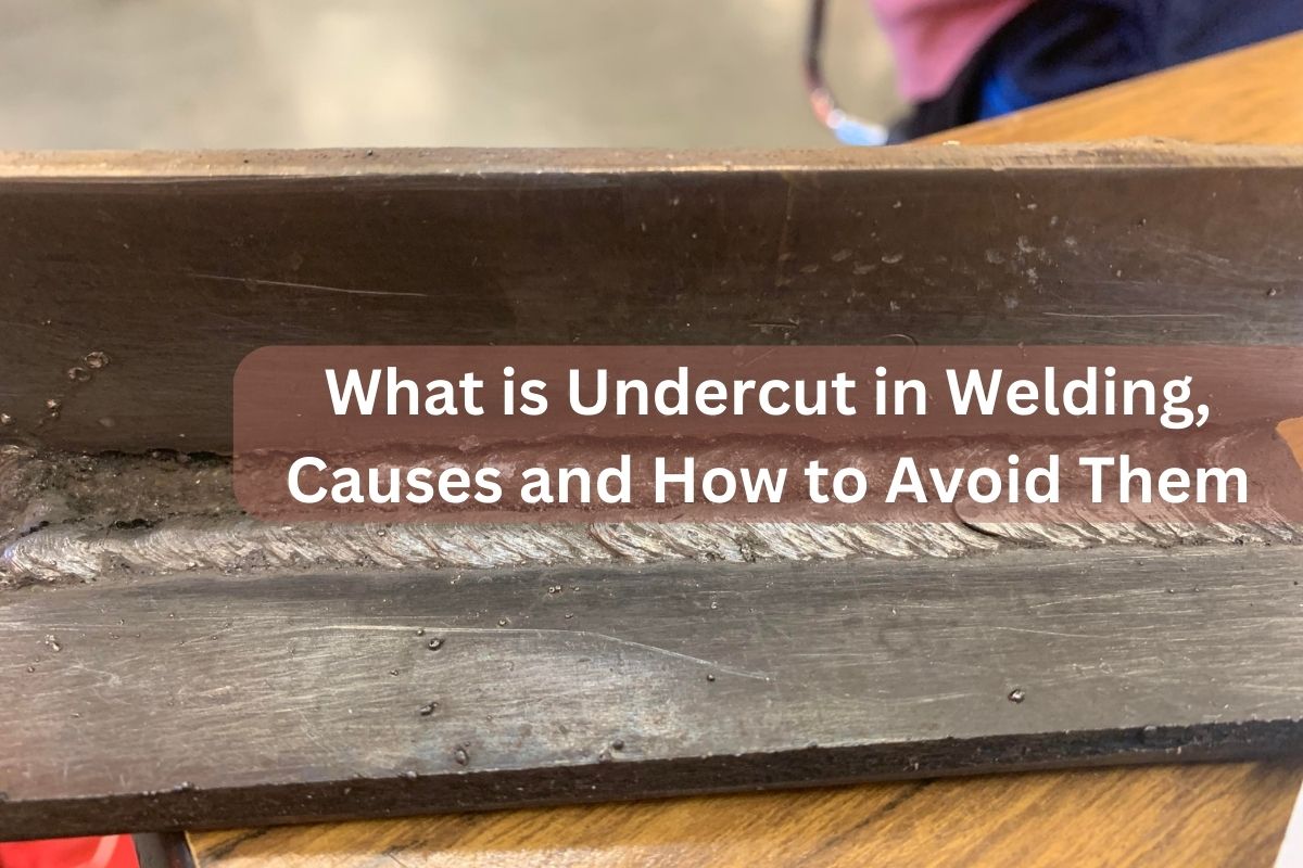 What is Undercut in Welding, Causes and How to Avoid Them