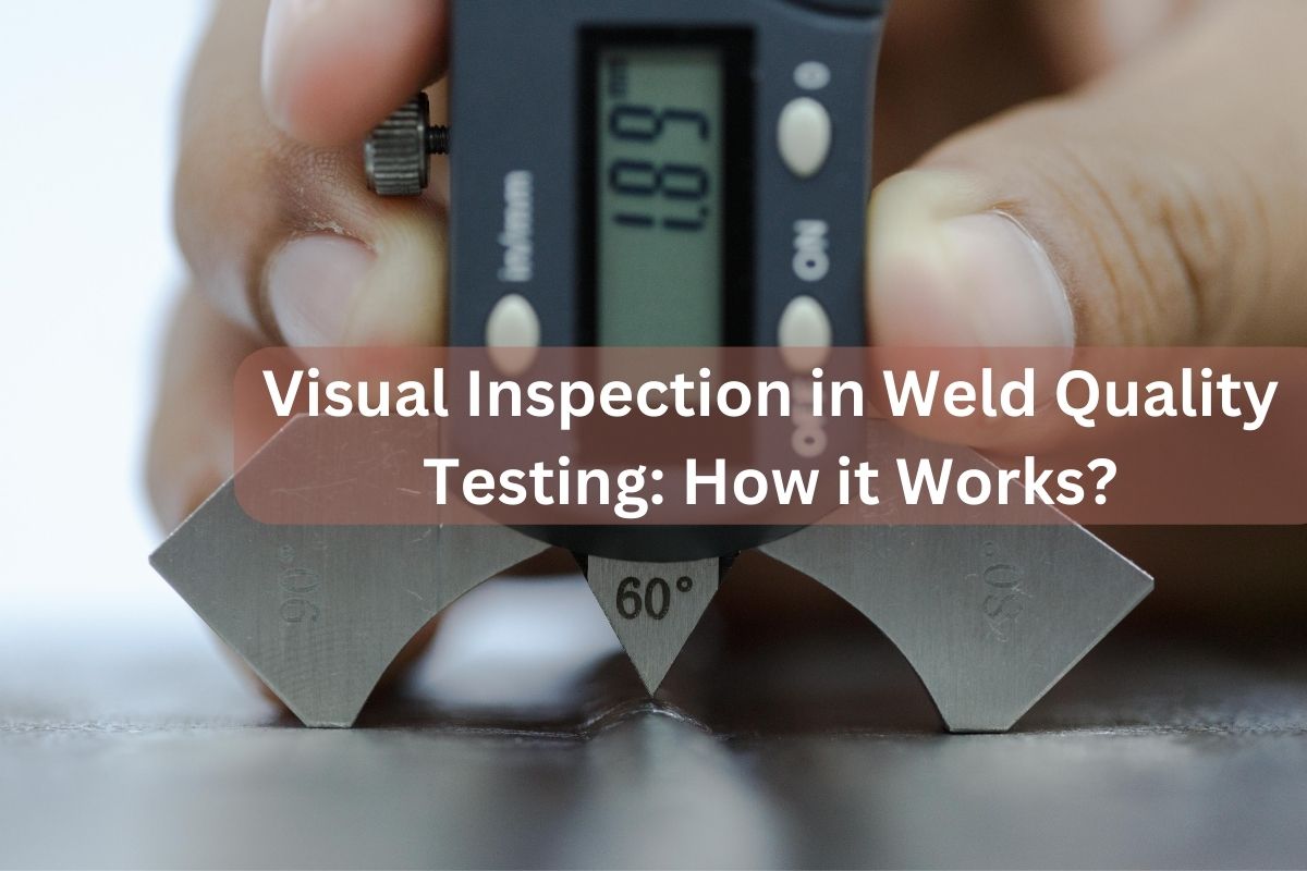 Visual Inspection in Weld Quality Testing How it Works?
