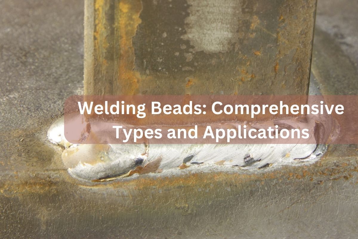 Welding Beads Comprehensive Types and Applications