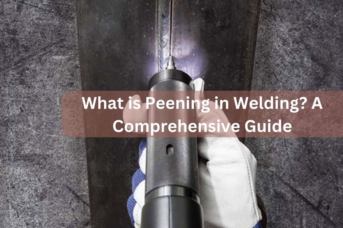 What is Peening in Welding? A Comprehensive Guide