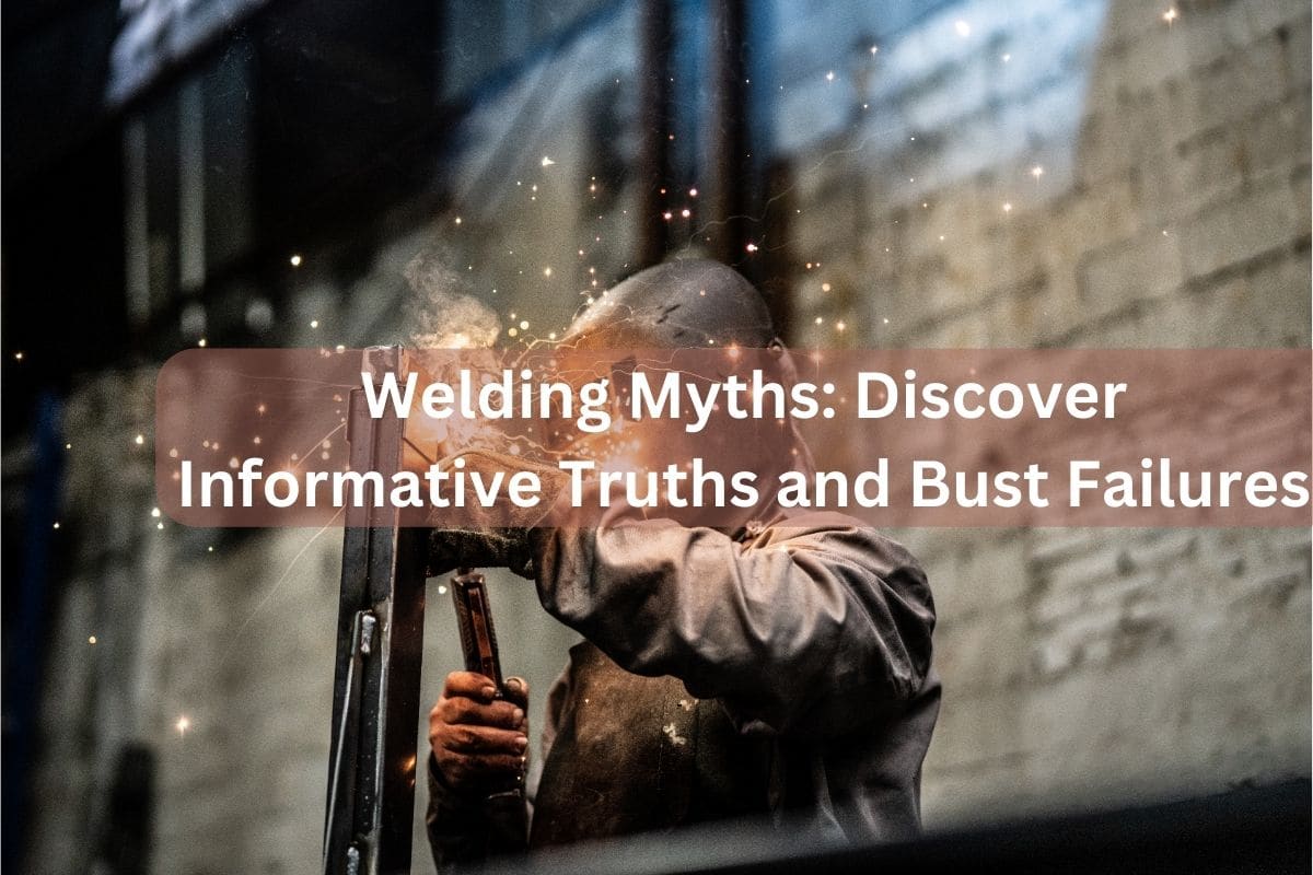Welding Myths Discover Informative Truths and Bust Failures