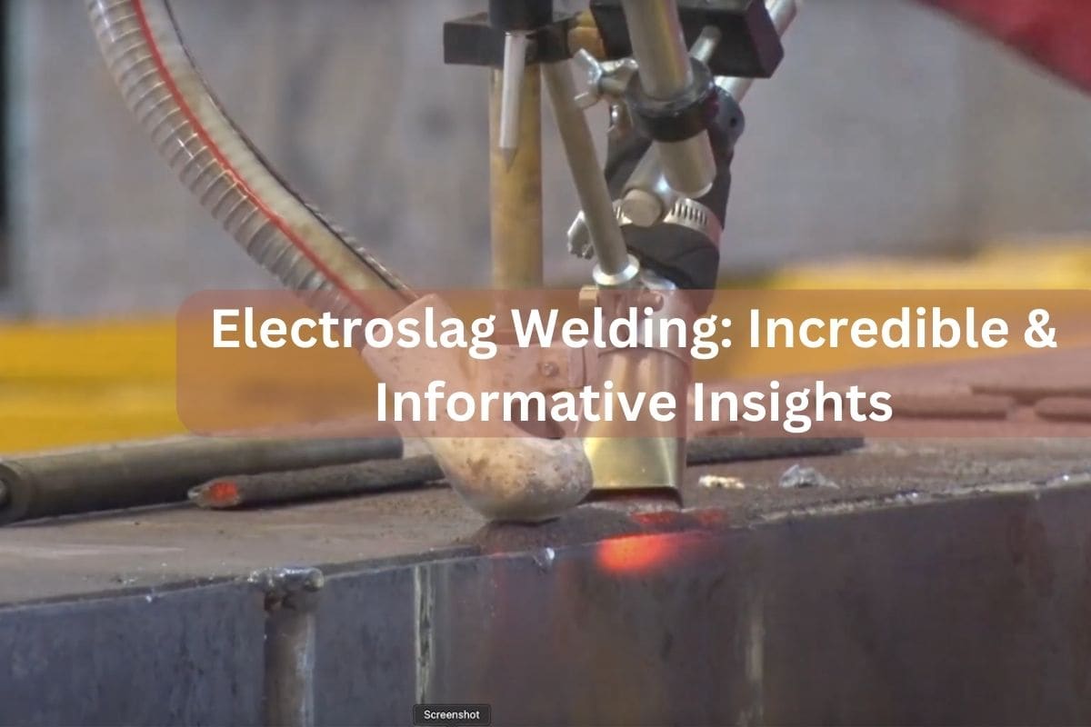 Electroslag Welding Incredible & Informative Insights