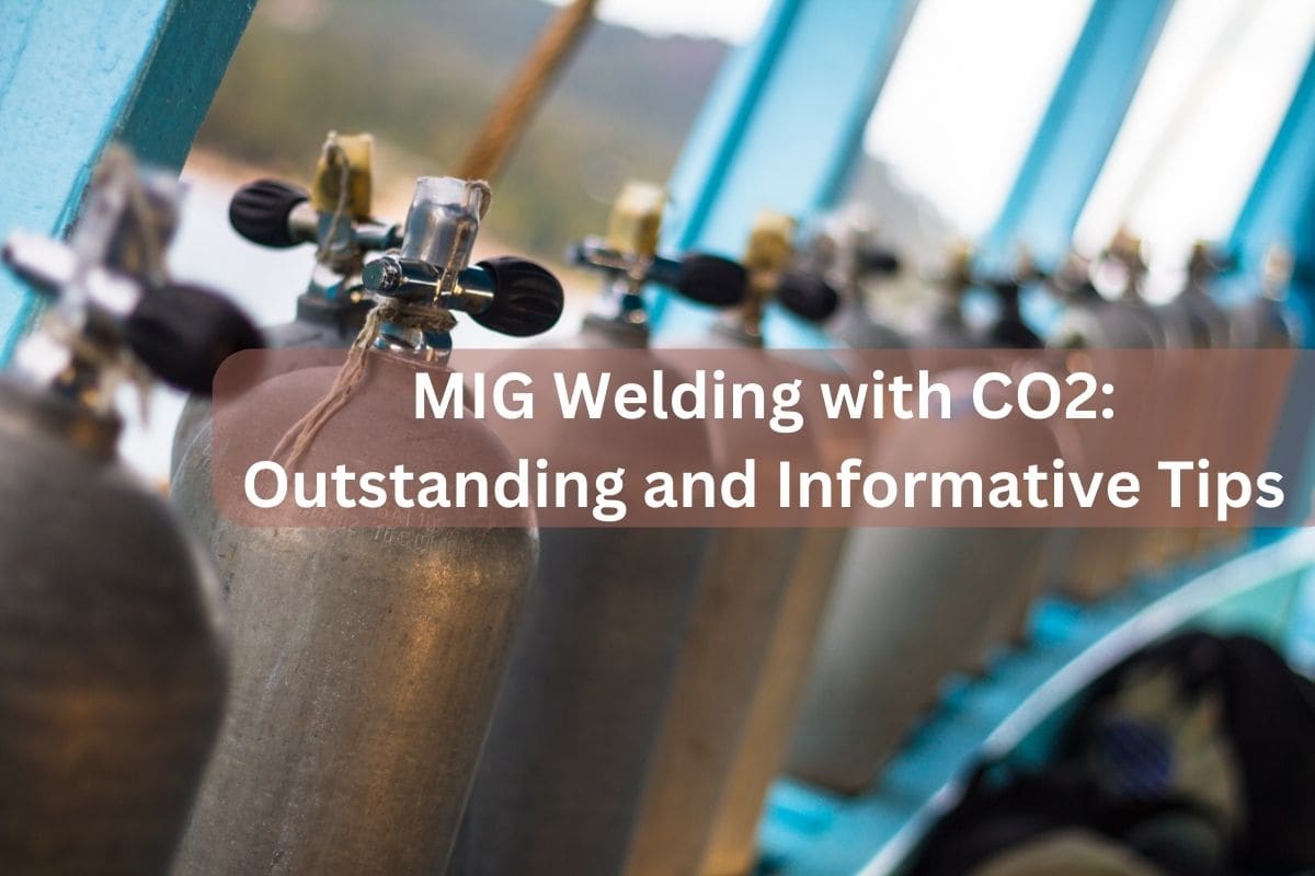 MIG Welding with CO2 Outstanding and Informative Tips