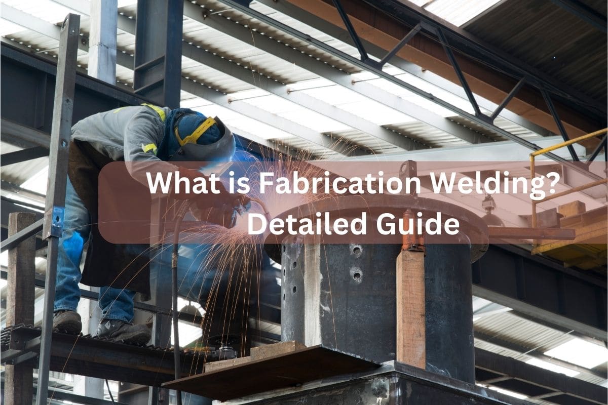 What is Fabrication Welding? Detailed Guide