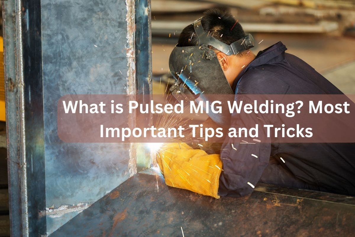 What is Pulsed MIG Welding? Most Important Tips and Tricks