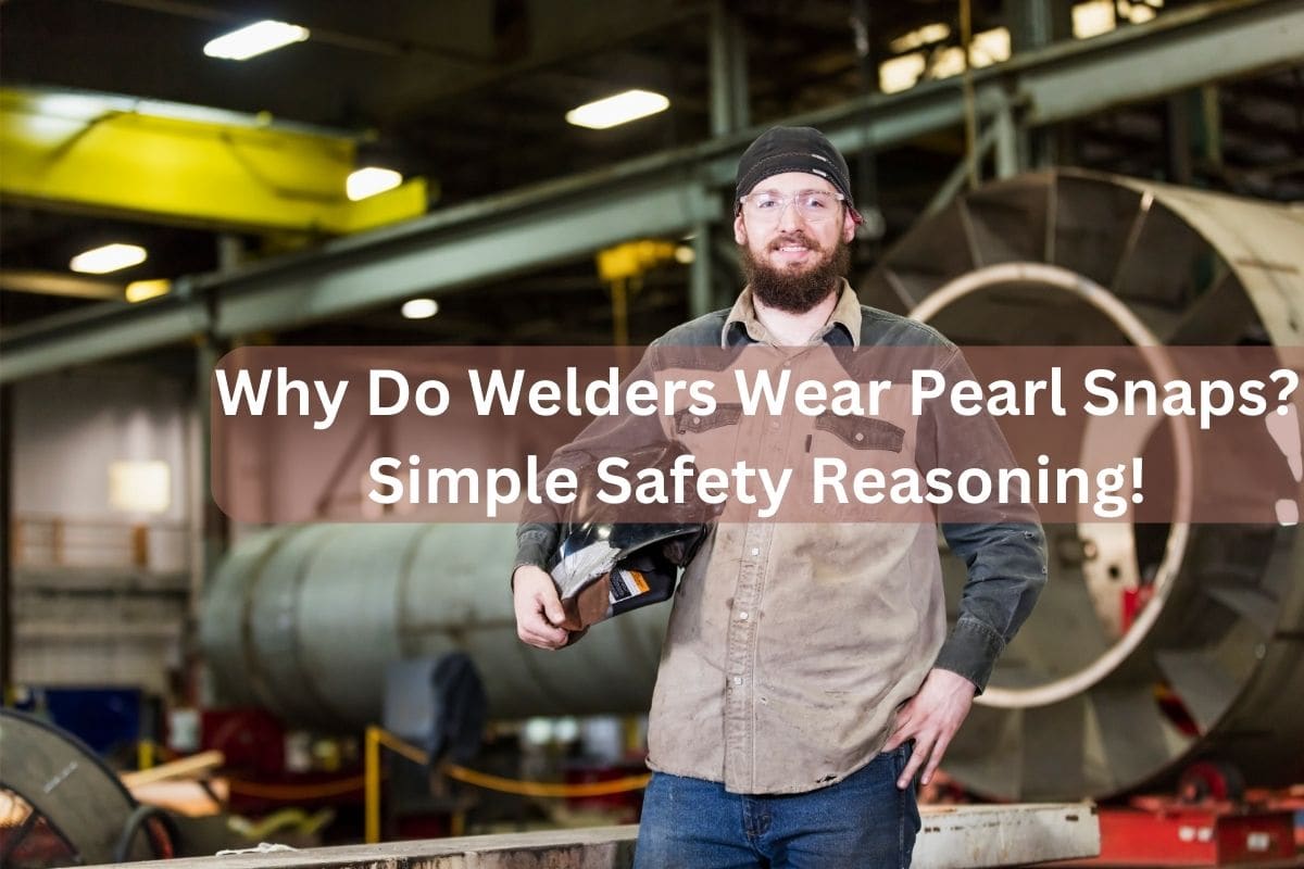 Why Do Welders Wear Pearl Snaps? Simple Safety Reasoning!