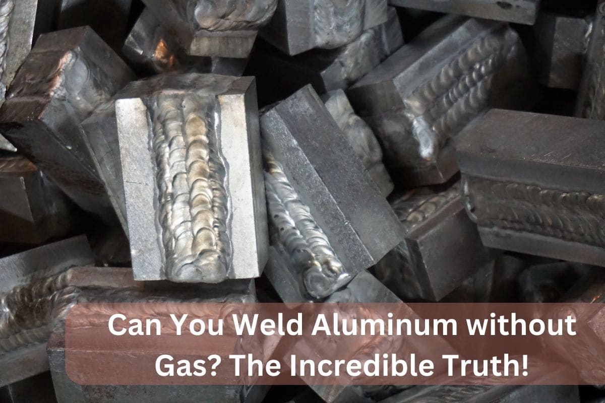 Can You Weld Aluminum without Gas? The Incredible Truth!