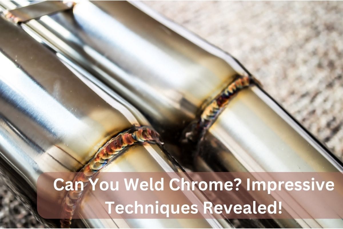 Can You Weld Chrome? Impressive Techniques Revealed!
