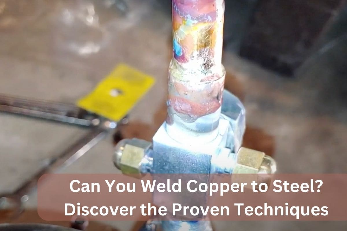 Can You Weld Copper to Steel? Discover the Proven Techniques