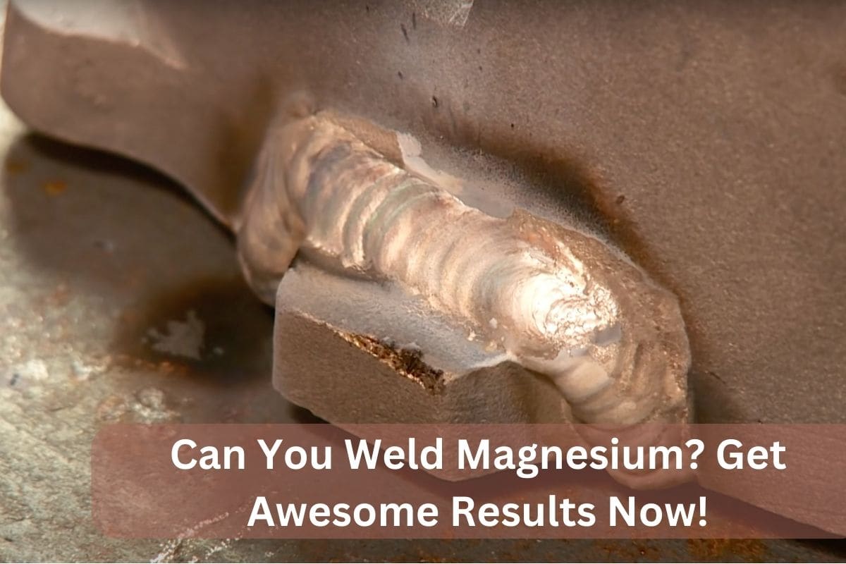 Can You Weld Magnesium? Get Awesome Results Now!