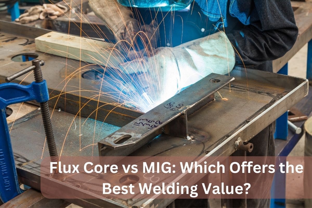 Flux Core vs MIG Which Offers the Best Welding Value?