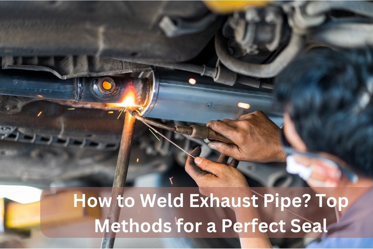 How to Weld Exhaust Pipe? Top Methods for a Perfect Seal