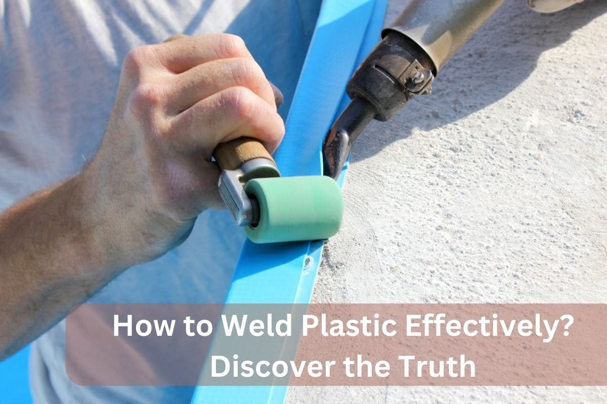 How to Weld Plastic Effectively? Discover the Truth