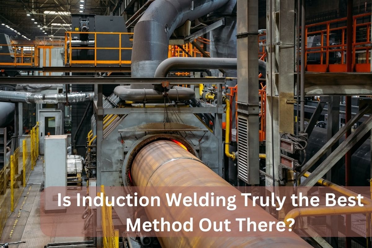 Is Induction Welding Truly the Best Method Out There?
