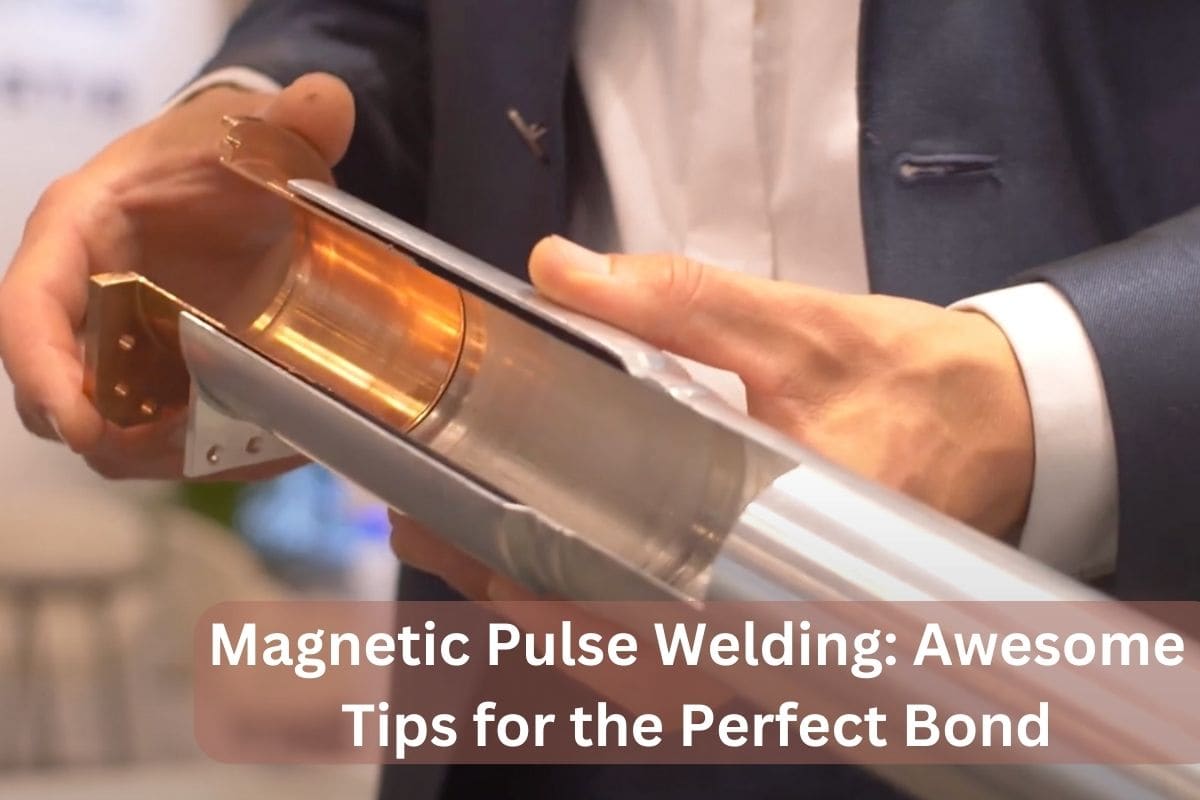 Magnetic Pulse Welding Awesome Tips for the Perfect Bond