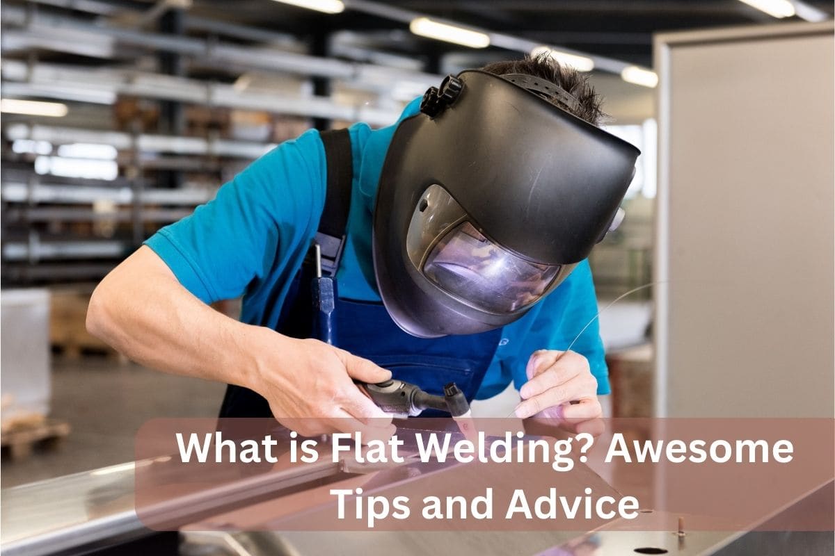 What is Flat Welding? Awesome Tips and Advice