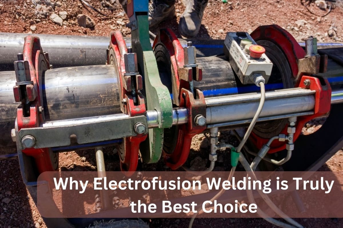 Why Electrofusion Welding is Truly the Best Choice
