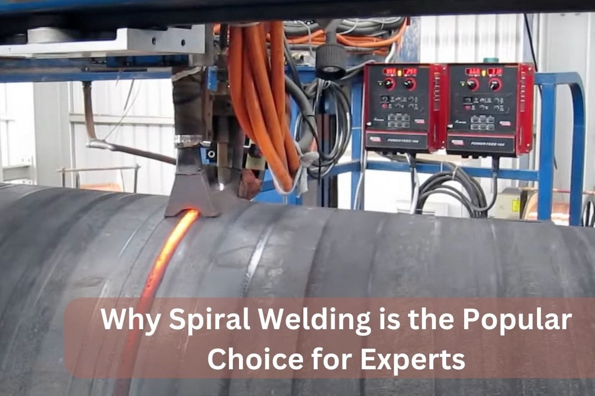 Why Spiral Welding is the Popular Choice for Experts